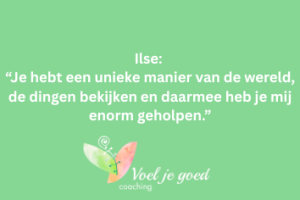 Review van Ilse: Je hebt een unieke manier van de wereld, de dingen bekijken en daarmee heb je mij enorm geholpen. Betreft online coach voor eigenwaarde, rust en kracht.